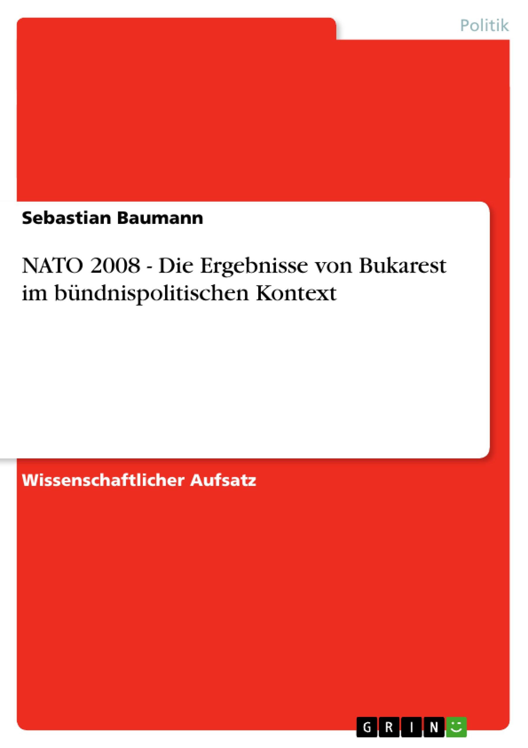 NATO 2008 - Die Ergebnisse von Bukarest im bündnispolitischen Kontext