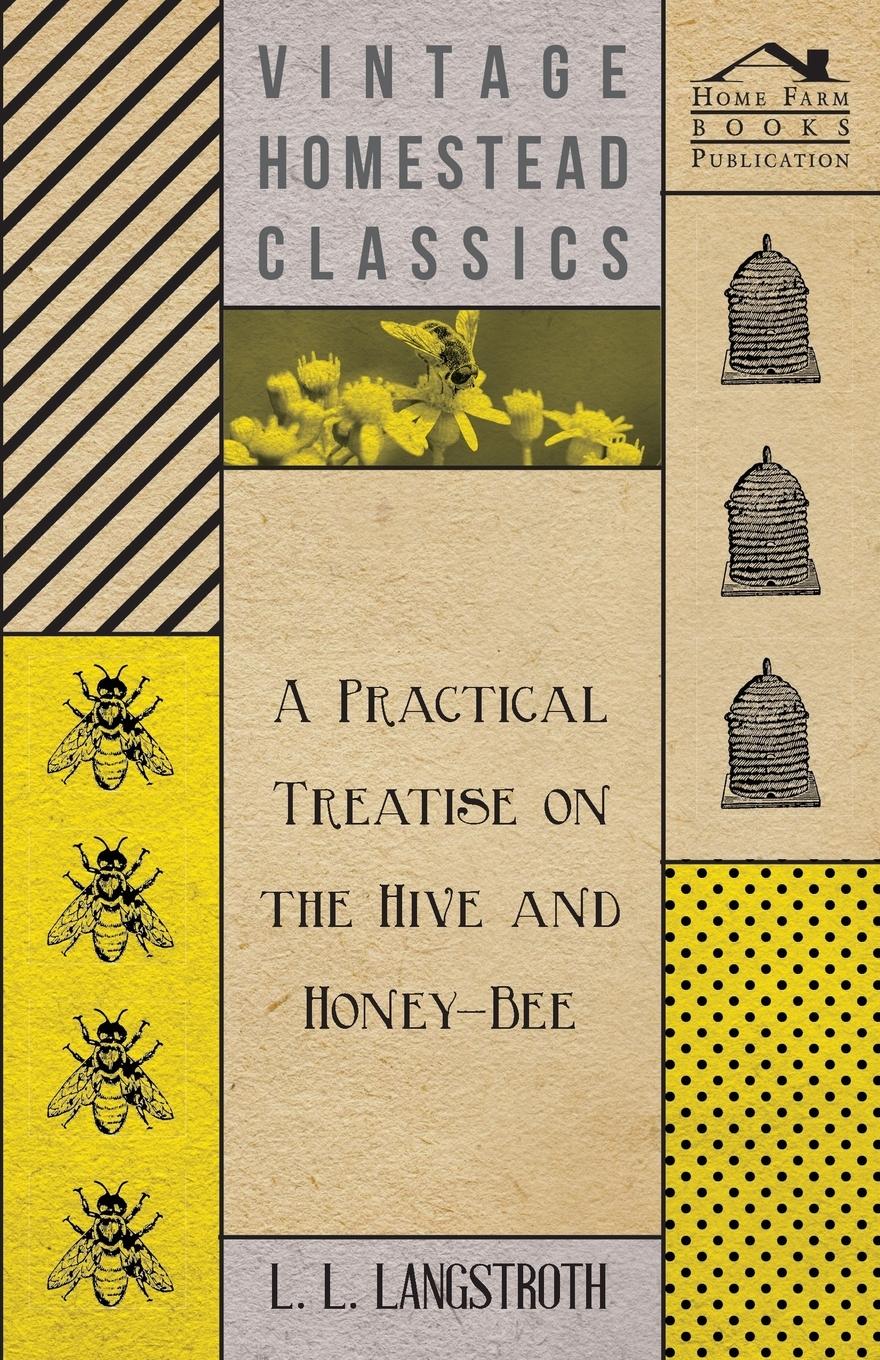 A Practical Treatise on the Hive and Honey-Bee