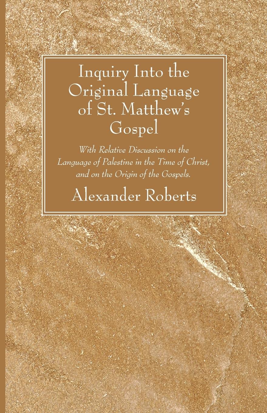 Inquiry Into the Original Language of St. Matthew's Gospel