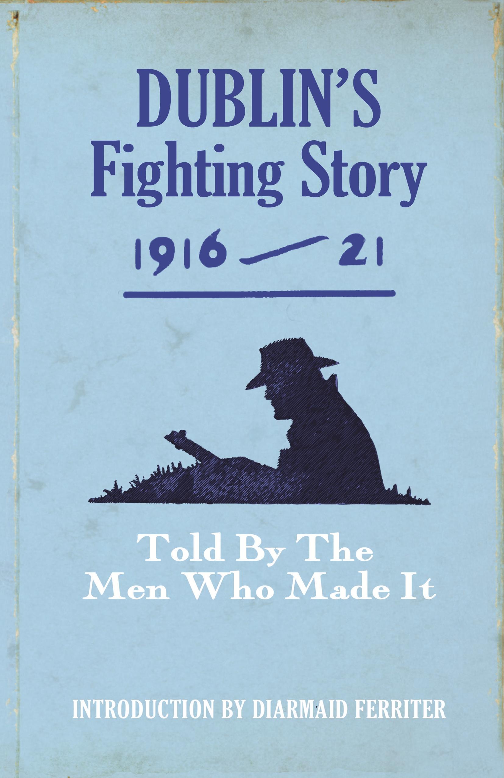 Dublin's Fighting Story 1916-21