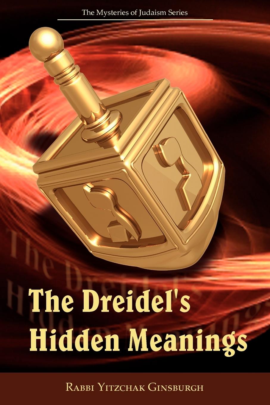 The Dreidel's Hidden Meanings (The Mysteries of Judaism Series)