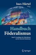 Handbuch Föderalismus - Föderalismus als demokratische Rechtsordnung und Rechtskultur in Deutschland, Europa und der Welt