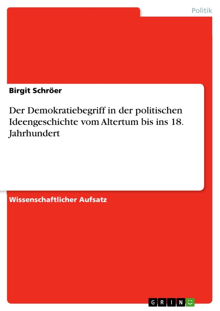 Der Demokratiebegriff in der politischen Ideengeschichte vom Altertum bis ins 18. Jahrhundert