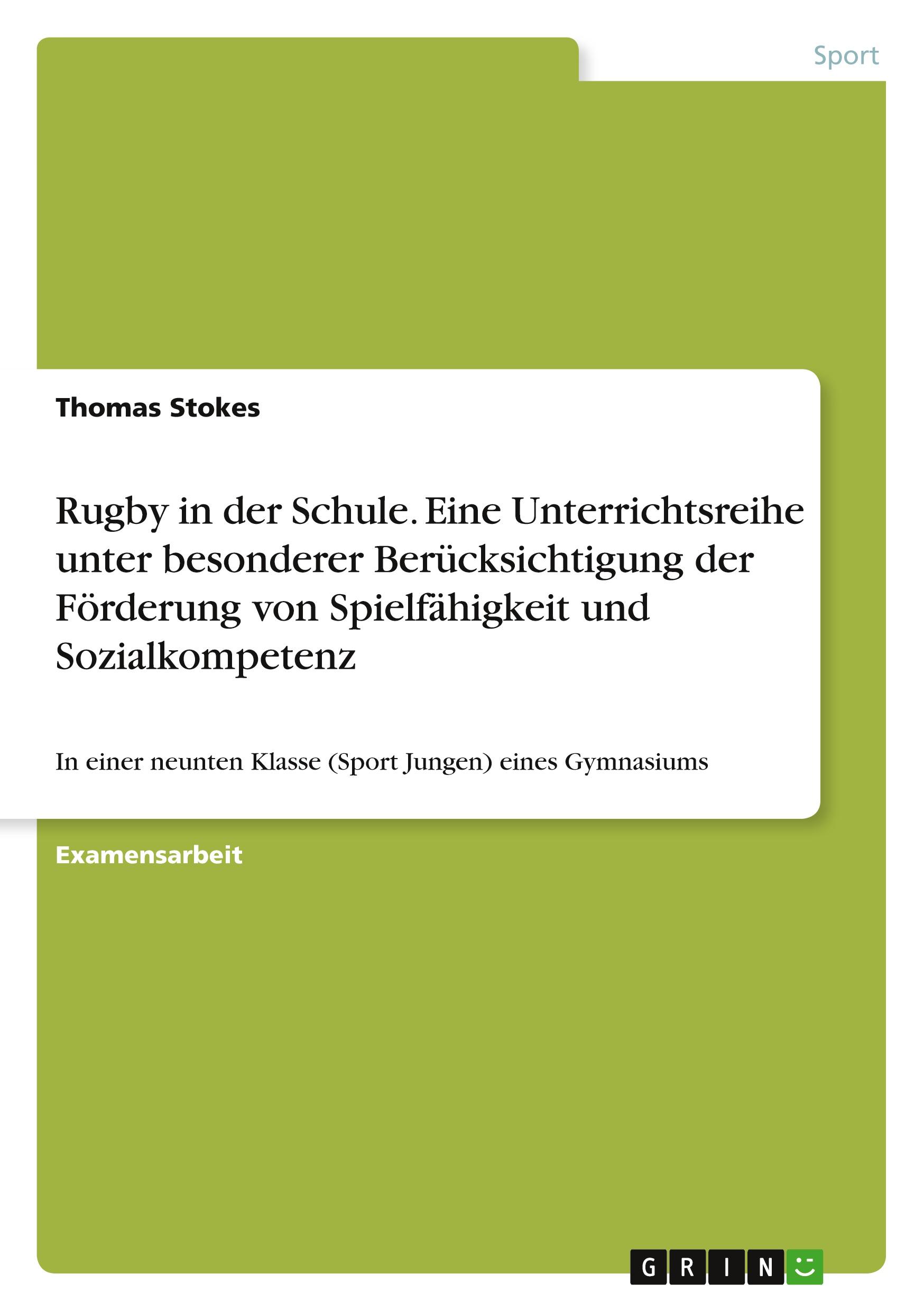 Rugby in der Schule. Eine Unterrichtsreihe unter besonderer Berücksichtigung der Förderung von Spielfähigkeit und Sozialkompetenz