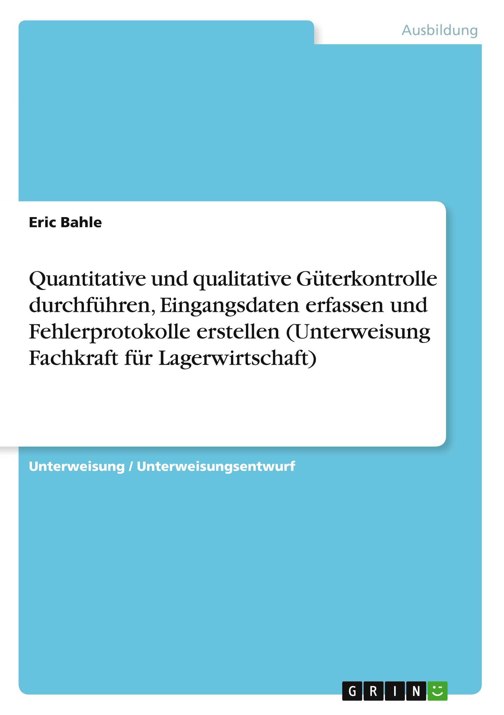 Quantitative und qualitative Güterkontrolle durchführen, Eingangsdaten erfassen und Fehlerprotokolle erstellen (Unterweisung Fachkraft für Lagerwirtschaft)