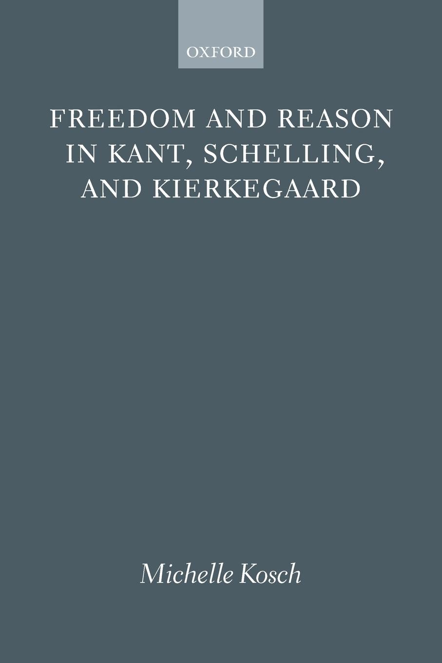 FREEDOM REASON KANT SCHELLING KIERKE P