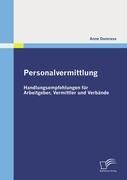 Personalvermittlung: Handlungsempfehlungen für Arbeitgeber, Vermittler und Verbände