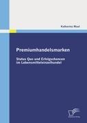 Premiumhandelsmarken: Status Quo und Erfolgschancen im Lebensmitteleinzelhandel