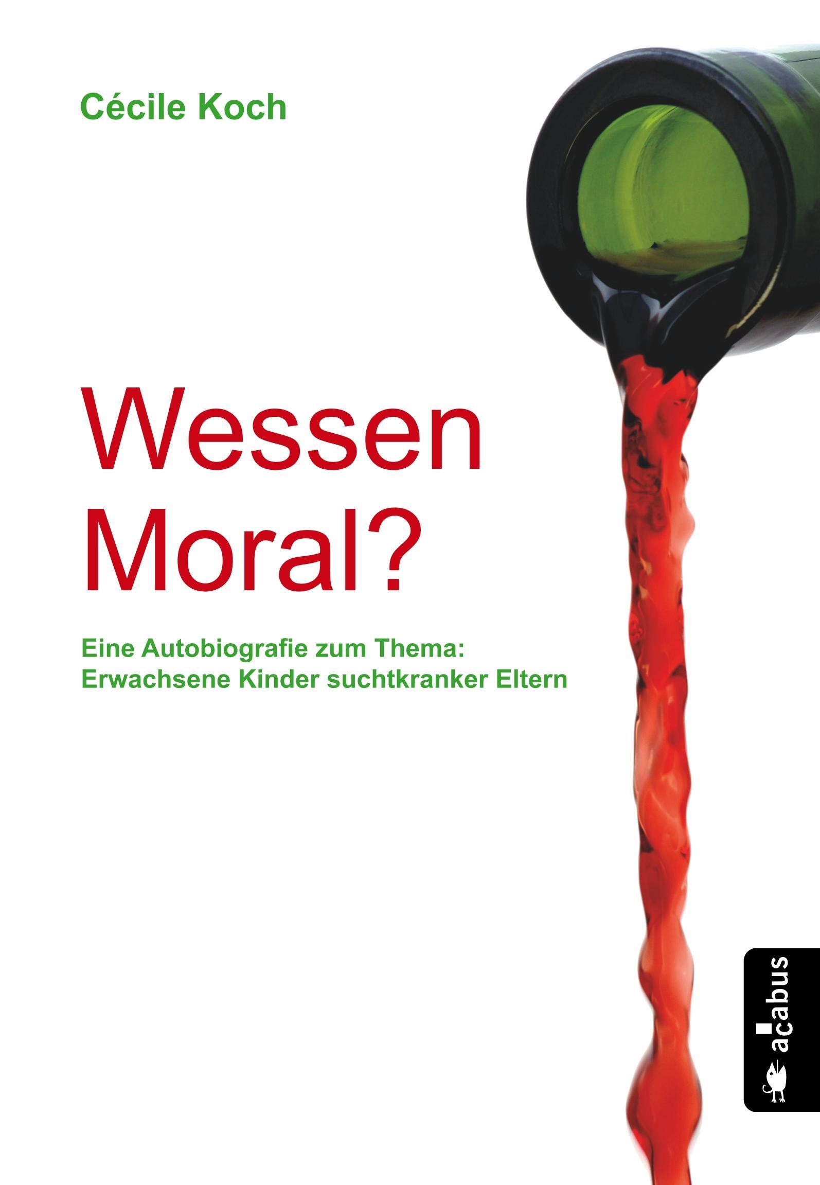 Wessen Moral? Eine Autobiografie zum Thema 'Erwachsene Kinder suchtkranker Eltern'