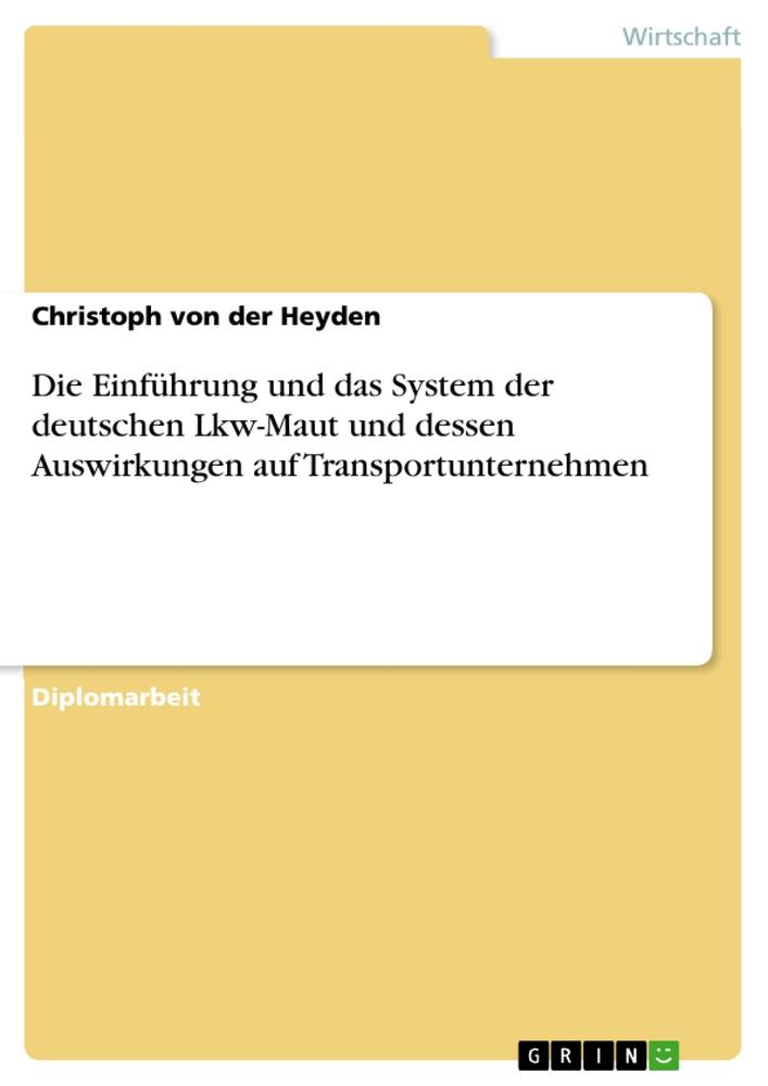 Die Einführung und das System der deutschen Lkw-Maut und dessen Auswirkungen auf Transportunternehmen