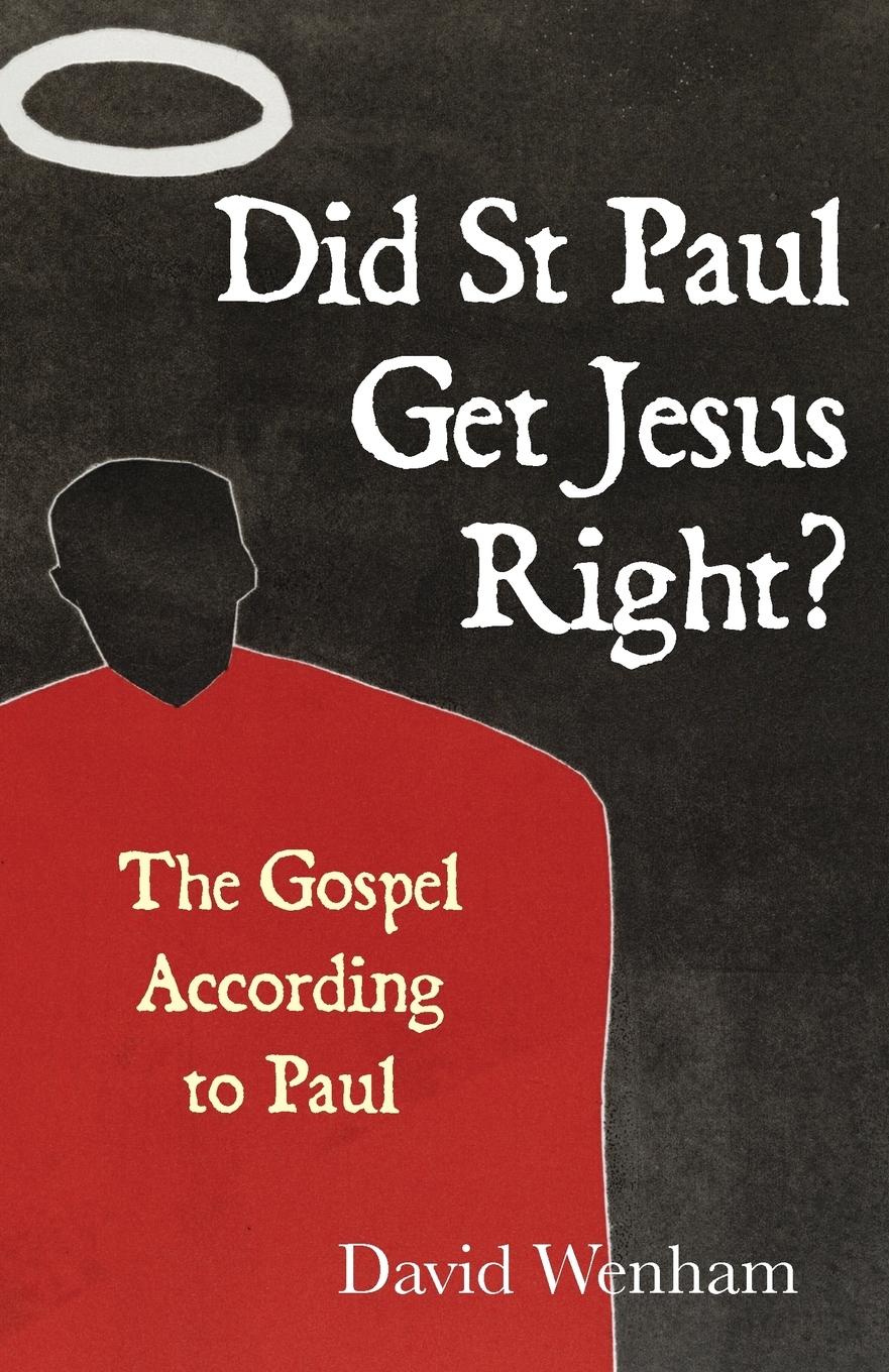 Did St Paul Get Jesus Right?