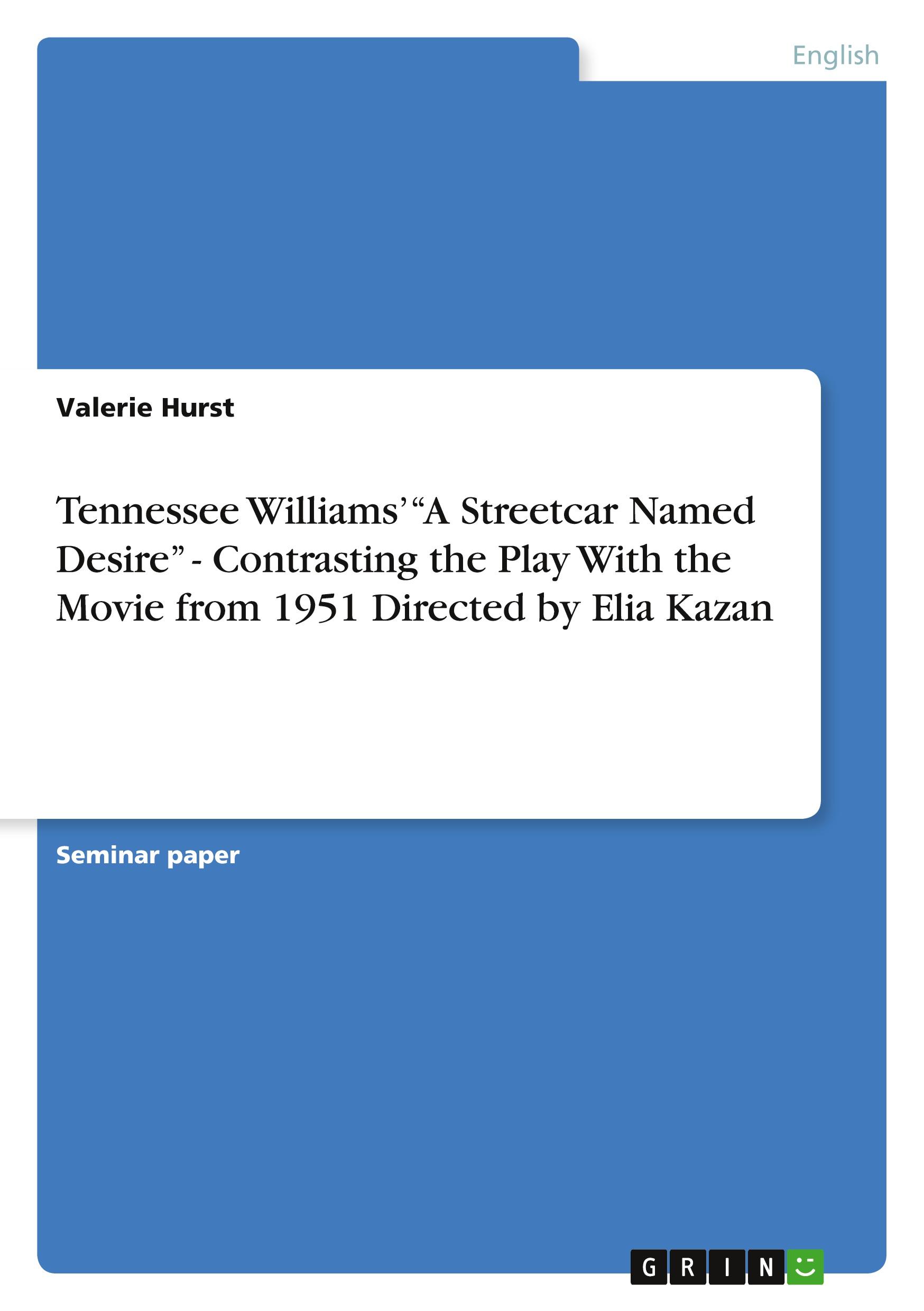 Tennessee Williams¿ ¿A Streetcar Named Desire¿ - Contrasting the Play With the Movie from 1951 Directed by Elia Kazan