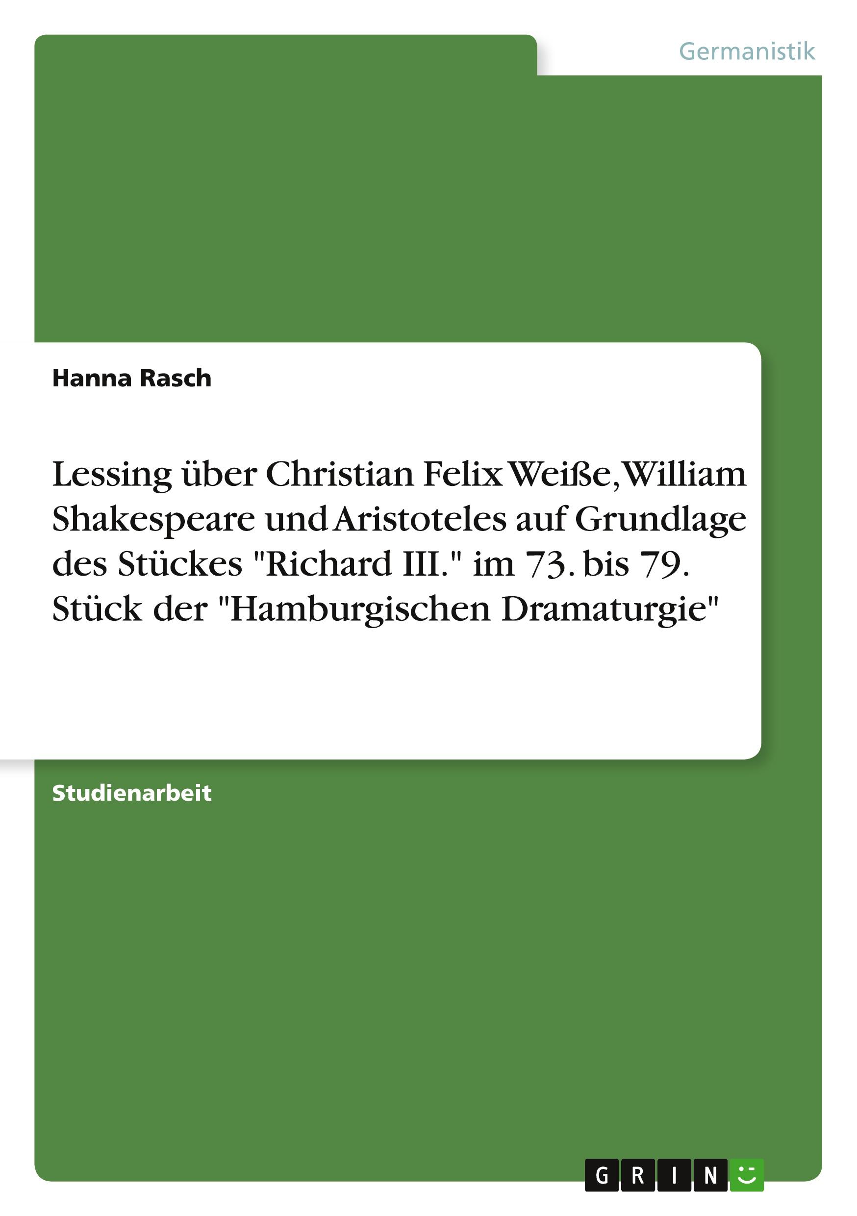 Lessing über Christian Felix Weiße, William Shakespeare und Aristoteles auf Grundlage des Stückes "Richard III." im 73. bis 79. Stück der "Hamburgischen Dramaturgie"