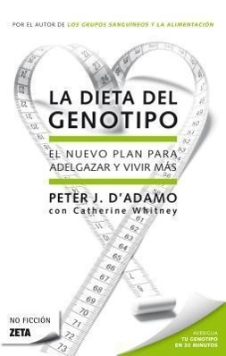 La Dieta del Genotipo: El Nuevo Plan Para Adelgazar y Vivir Mas = The Genotype Diet