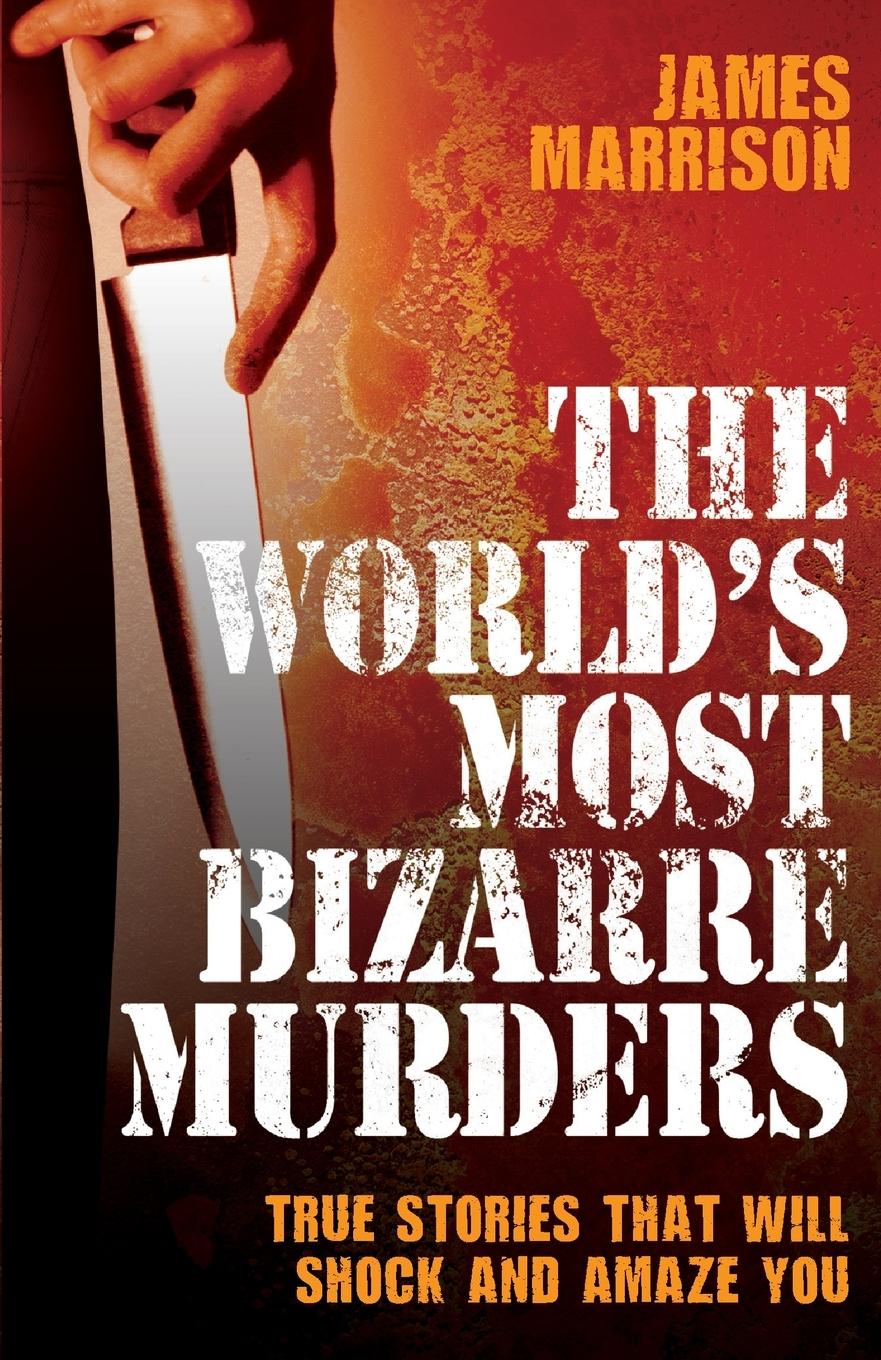 The World's Most Bizarre Murders