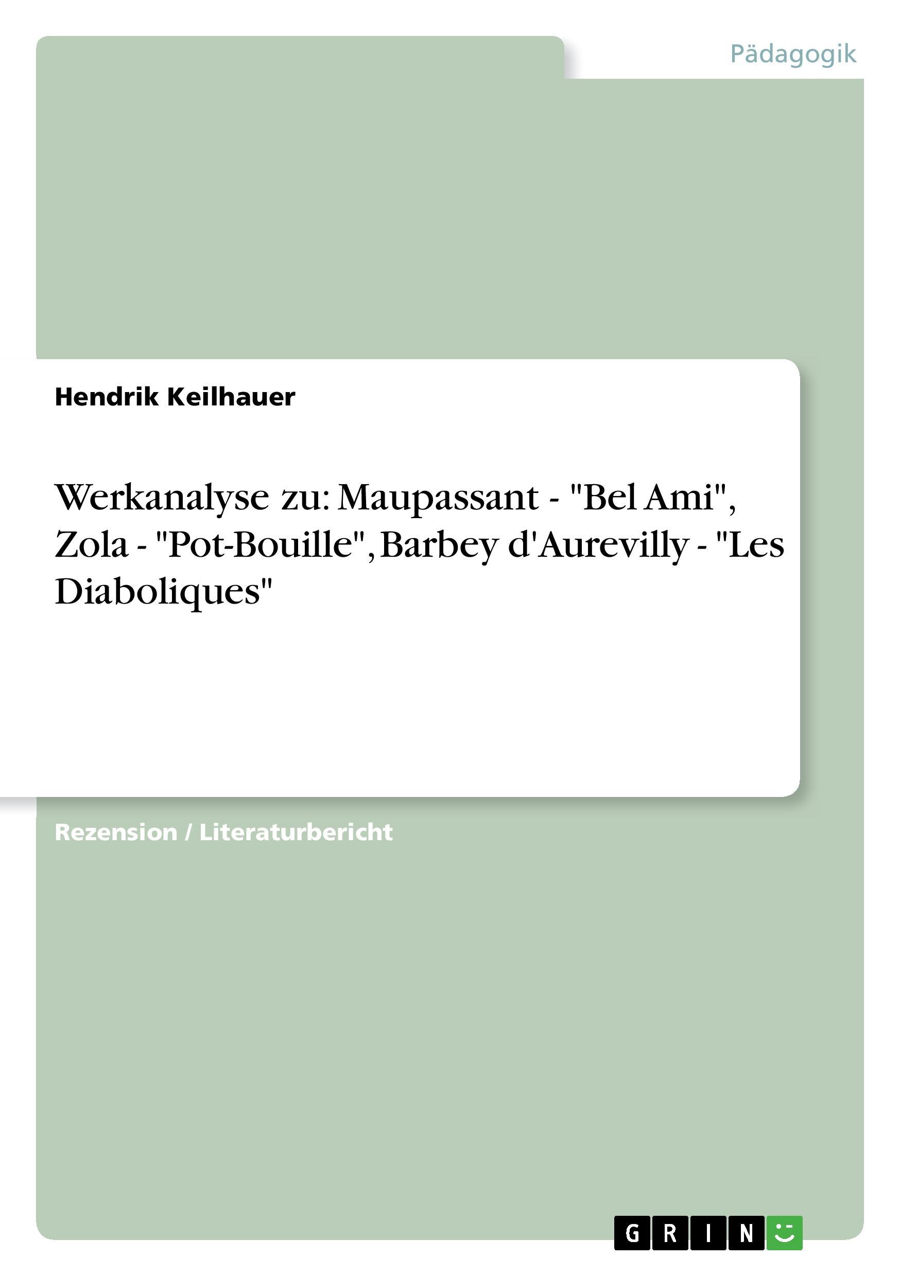 Werkanalyse zu: Maupassant - "Bel Ami", Zola - "Pot-Bouille", Barbey d'Aurevilly - "Les Diaboliques"