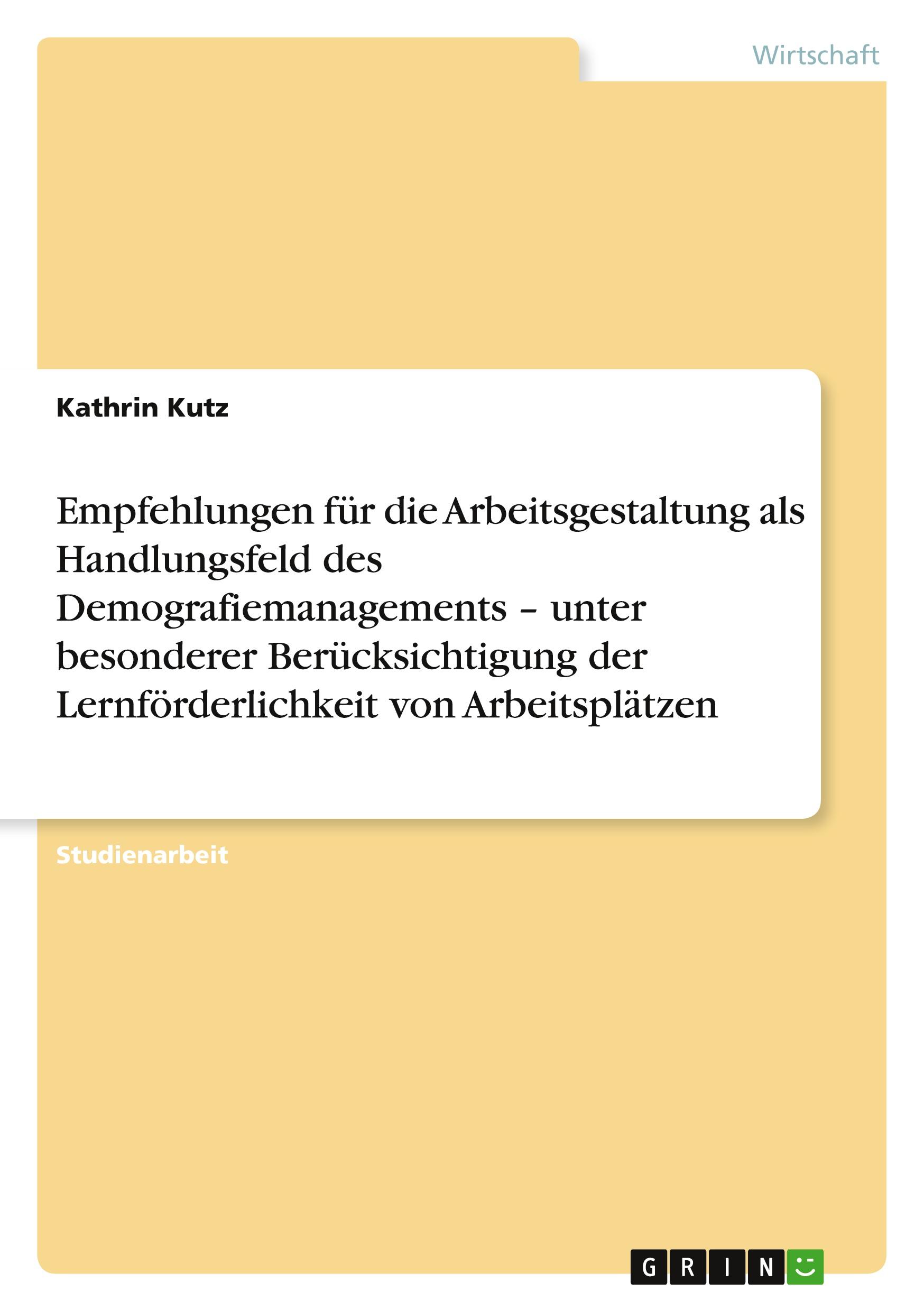 Empfehlungen für die Arbeitsgestaltung als Handlungsfeld des Demografiemanagements ¿ unter besonderer Berücksichtigung der Lernförderlichkeit von Arbeitsplätzen