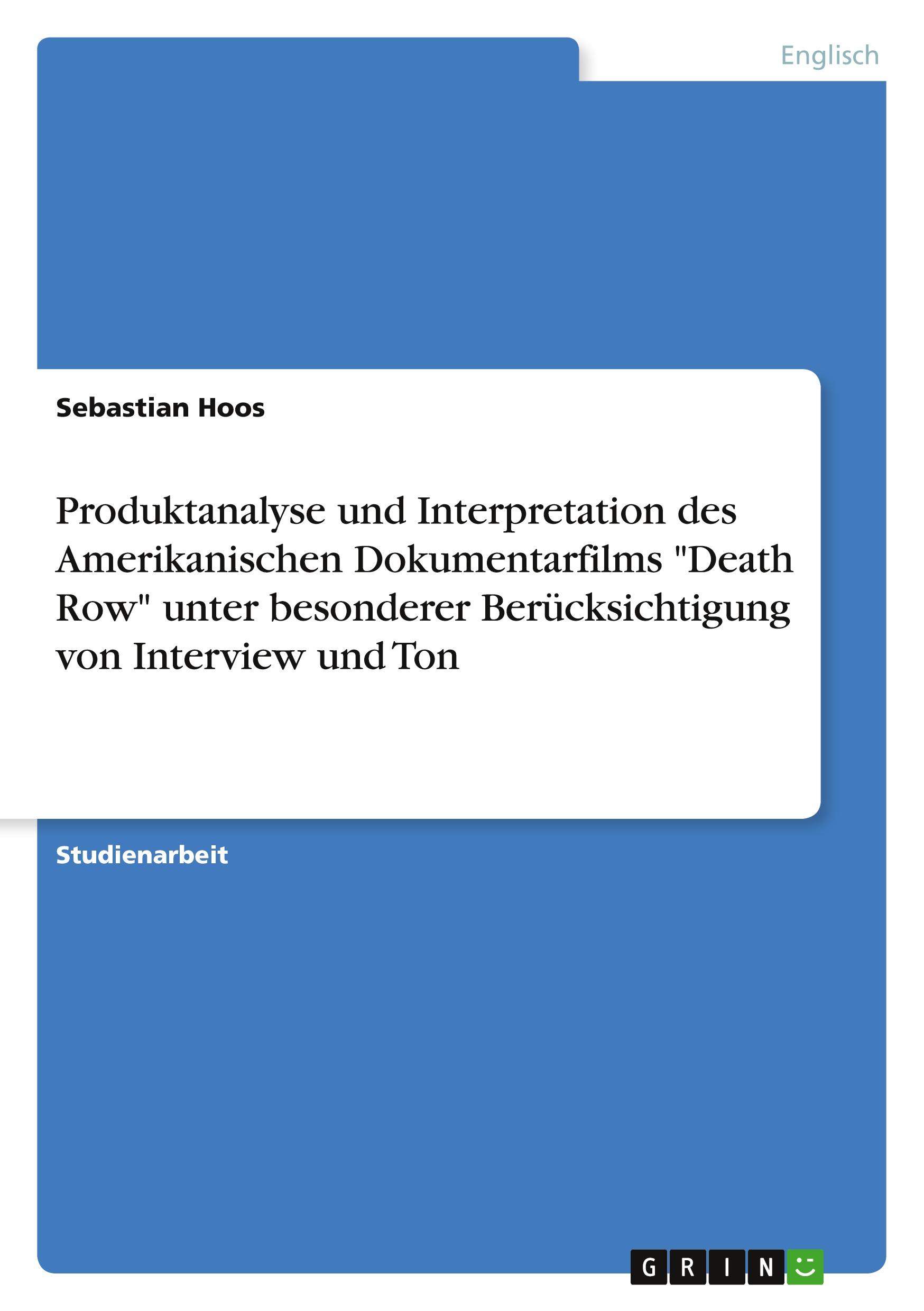 Produktanalyse und Interpretation des Amerikanischen Dokumentarfilms "Death Row" unter besonderer Berücksichtigung von Interview und Ton