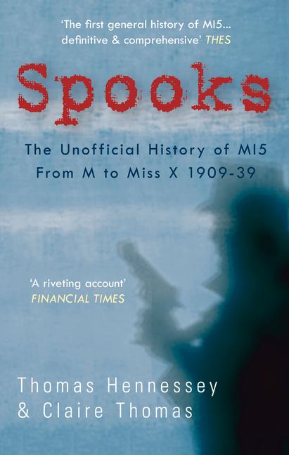 Spooks the Unofficial History of Mi5 from M to Miss X 1909-39