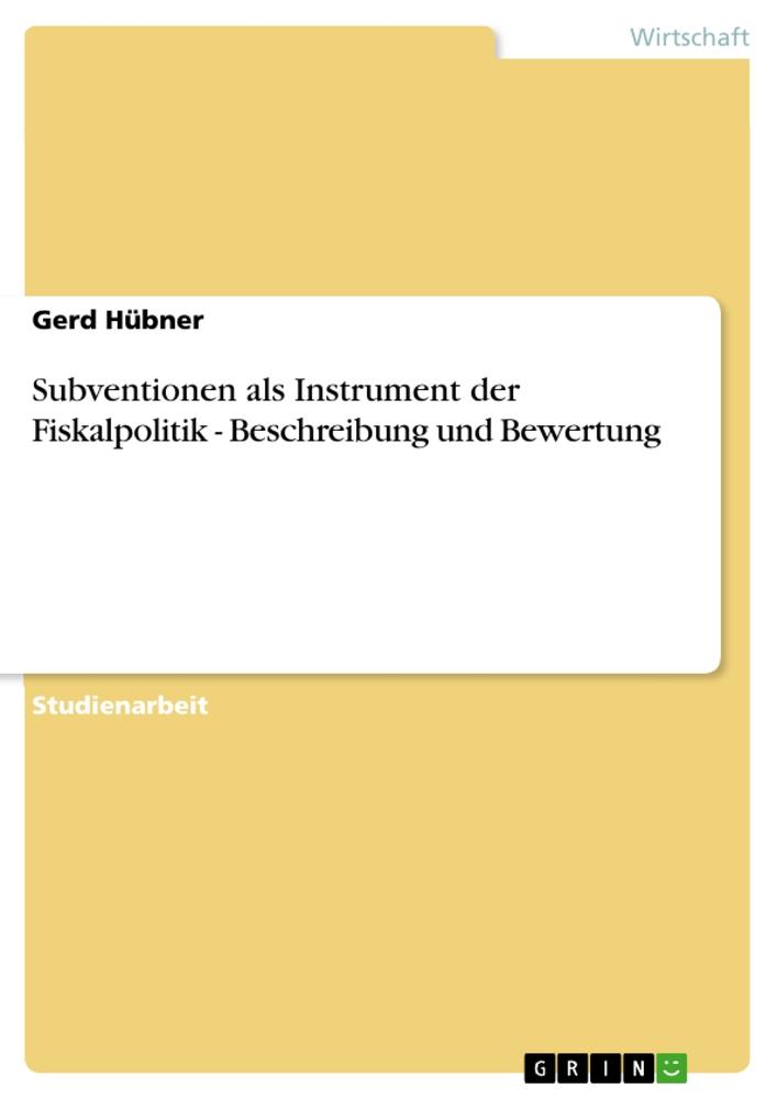 Subventionen als Instrument der Fiskalpolitik - Beschreibung und Bewertung