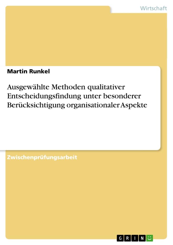 Ausgewählte Methoden qualitativer Entscheidungsfindung unter besonderer Berücksichtigung organisationaler Aspekte