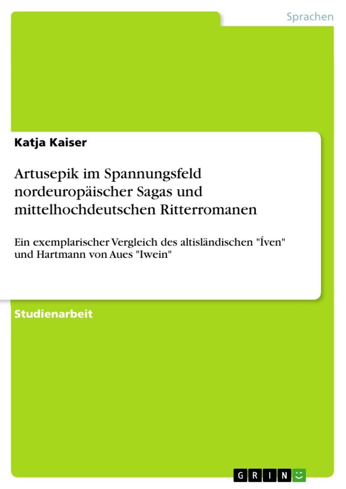 Artusepik im Spannungsfeld  nordeuropäischer Sagas und mittelhochdeutschen Ritterromanen