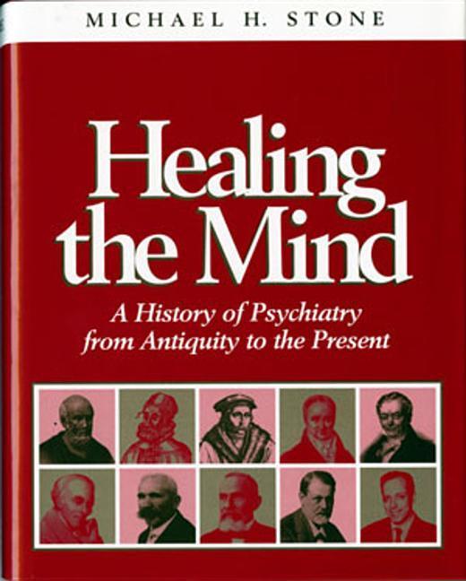 Healing the Mind: A History of Psychiatry from Antiquity to the Present