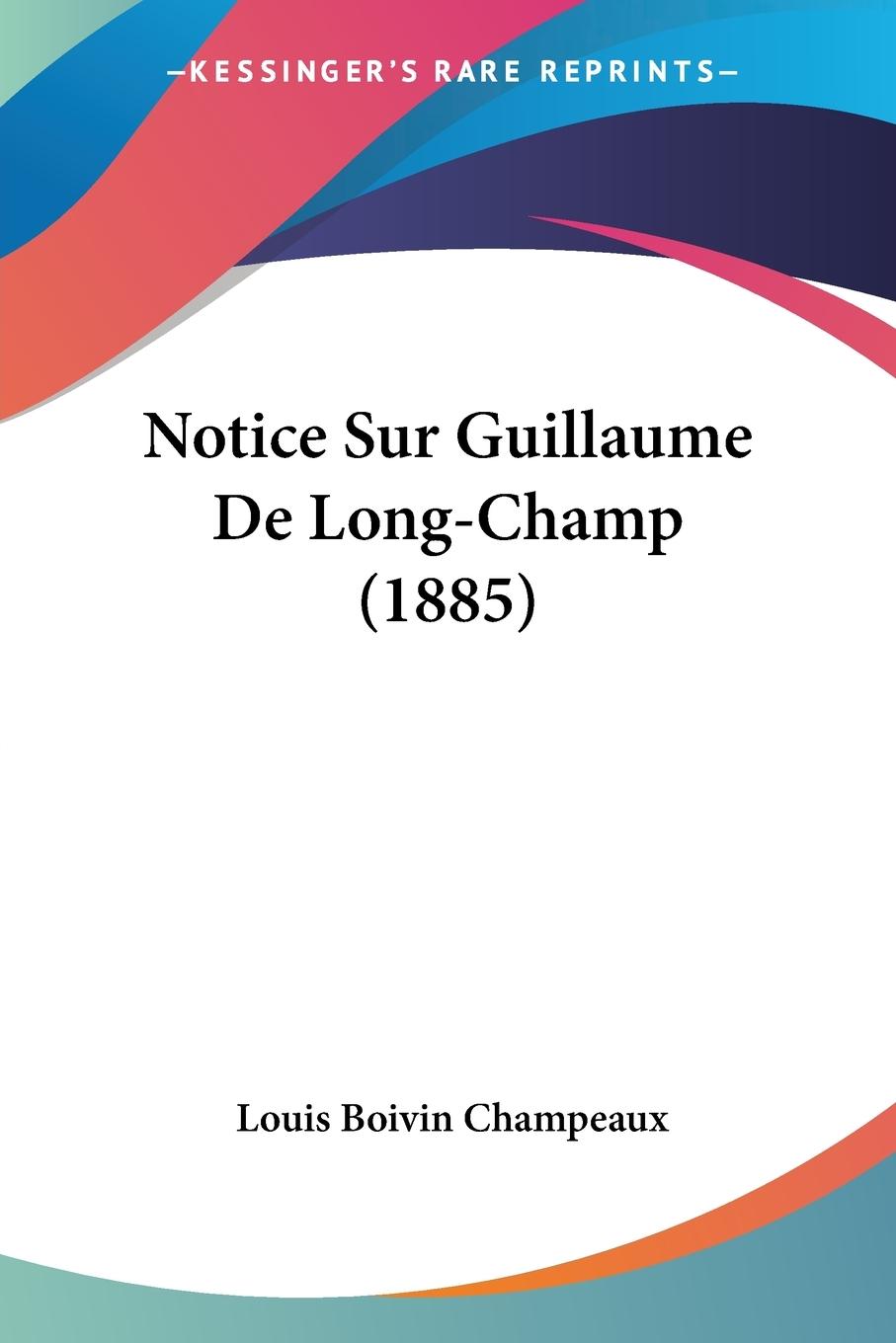 Notice Sur Guillaume De Long-Champ (1885)