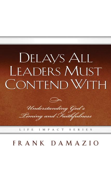 Delays All Leaders Must Contend with: Understanding God's Timing and Faithfulness