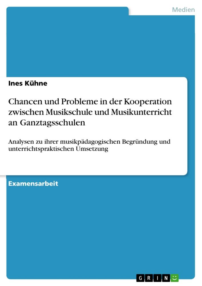 Chancen und Probleme in der Kooperation zwischen Musikschule und Musikunterricht an Ganztagsschulen