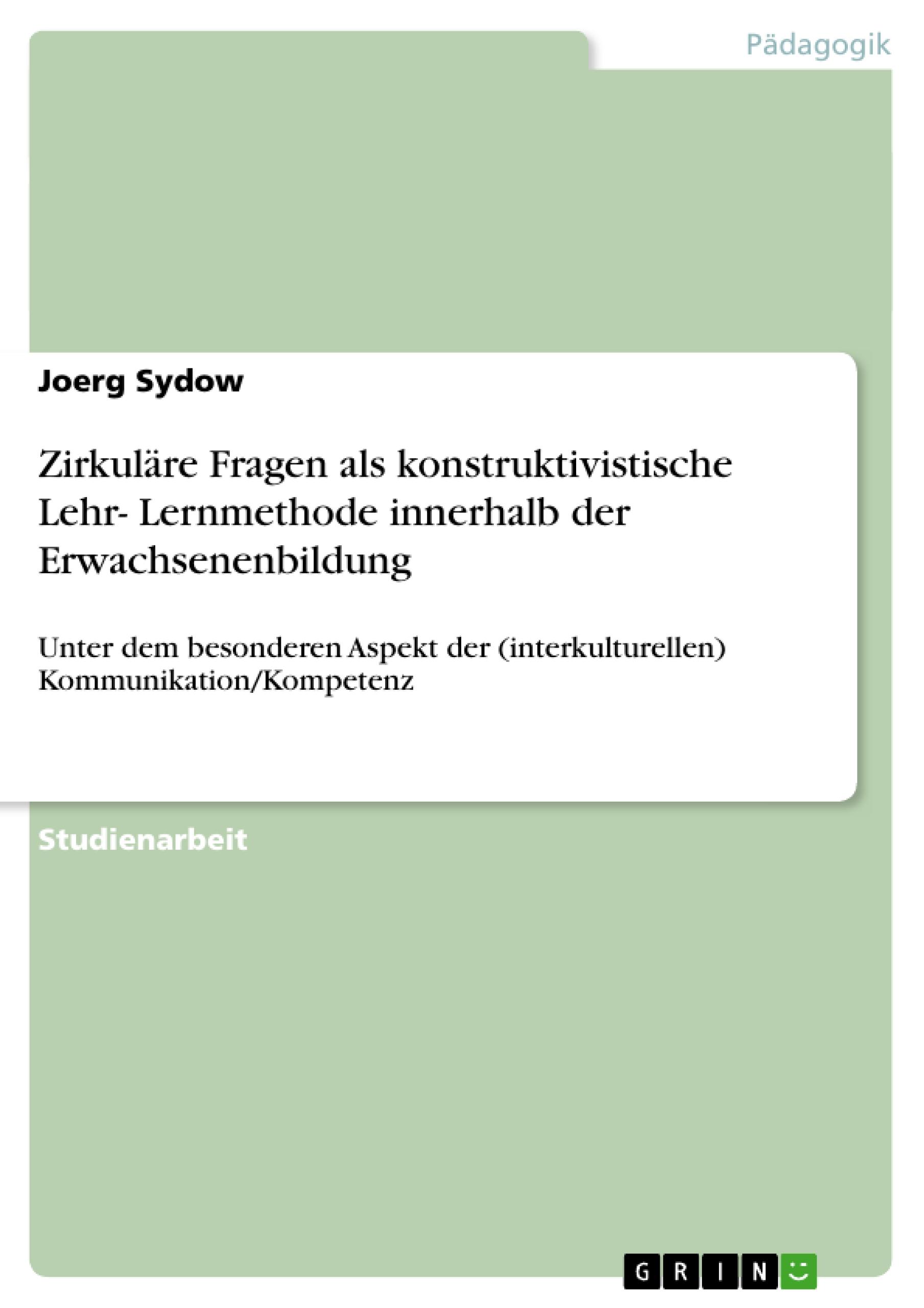 Zirkuläre Fragen als konstruktivistische Lehr- Lernmethode innerhalb der Erwachsenenbildung