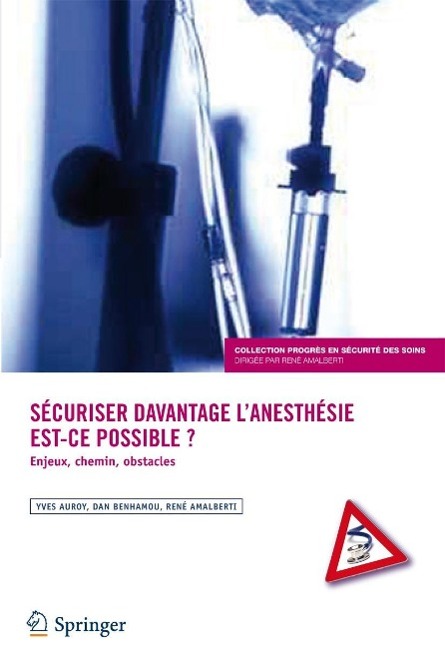 Securiser Davantage L'Anesthesie: Est-Ce Possible ?: Enjeux, Chemins, Obstacles