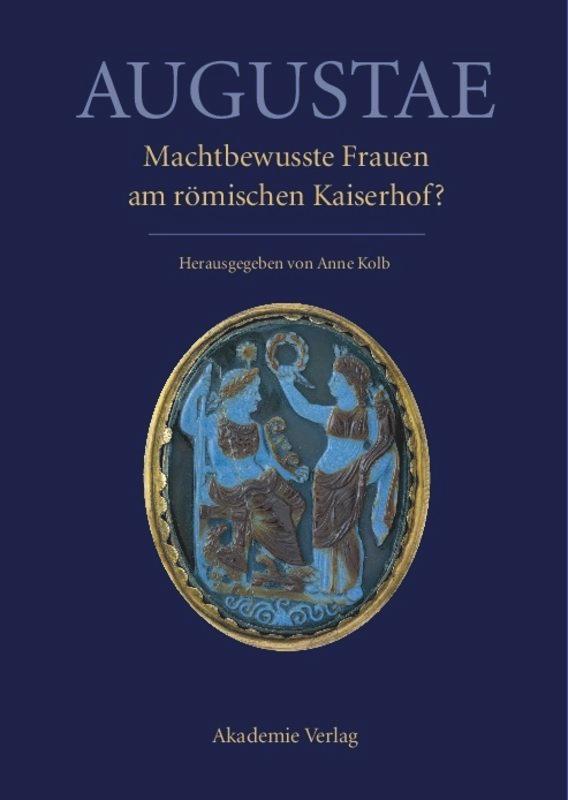 Augustae. Machtbewusste Frauen am römischen Kaiserhof?