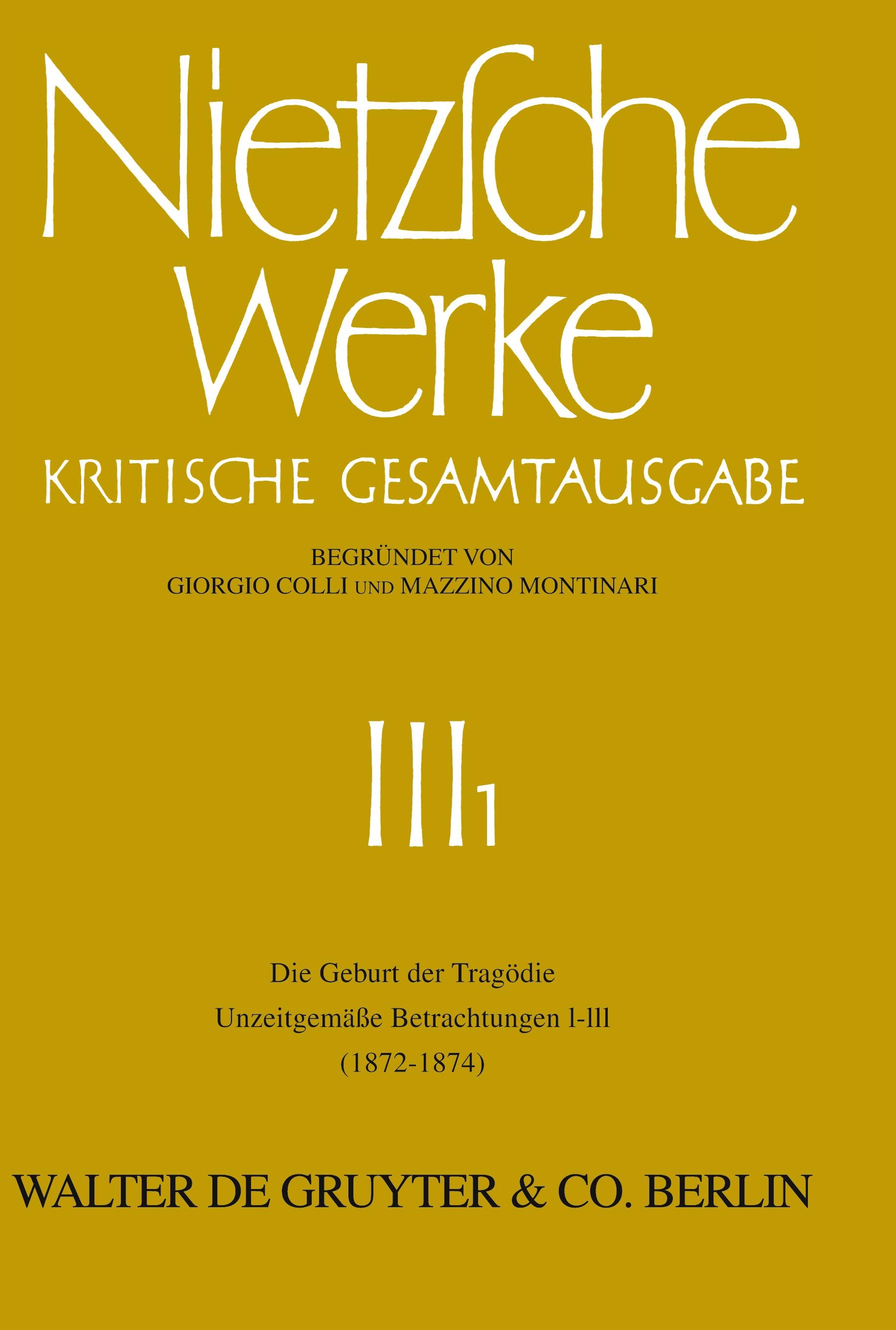 Nietzsche Werke, Band 1, Die Geburt der Tragödie. Unzeitgemäße Betrachtungen I - III (1872 - 1874)