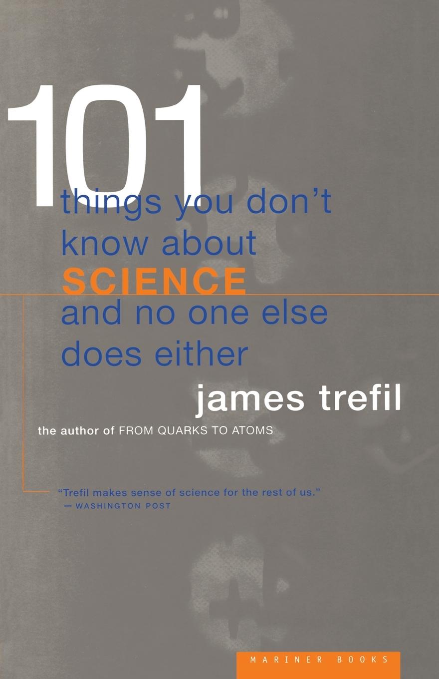 101 Things You Don't Know about Science and No One Else Does Either