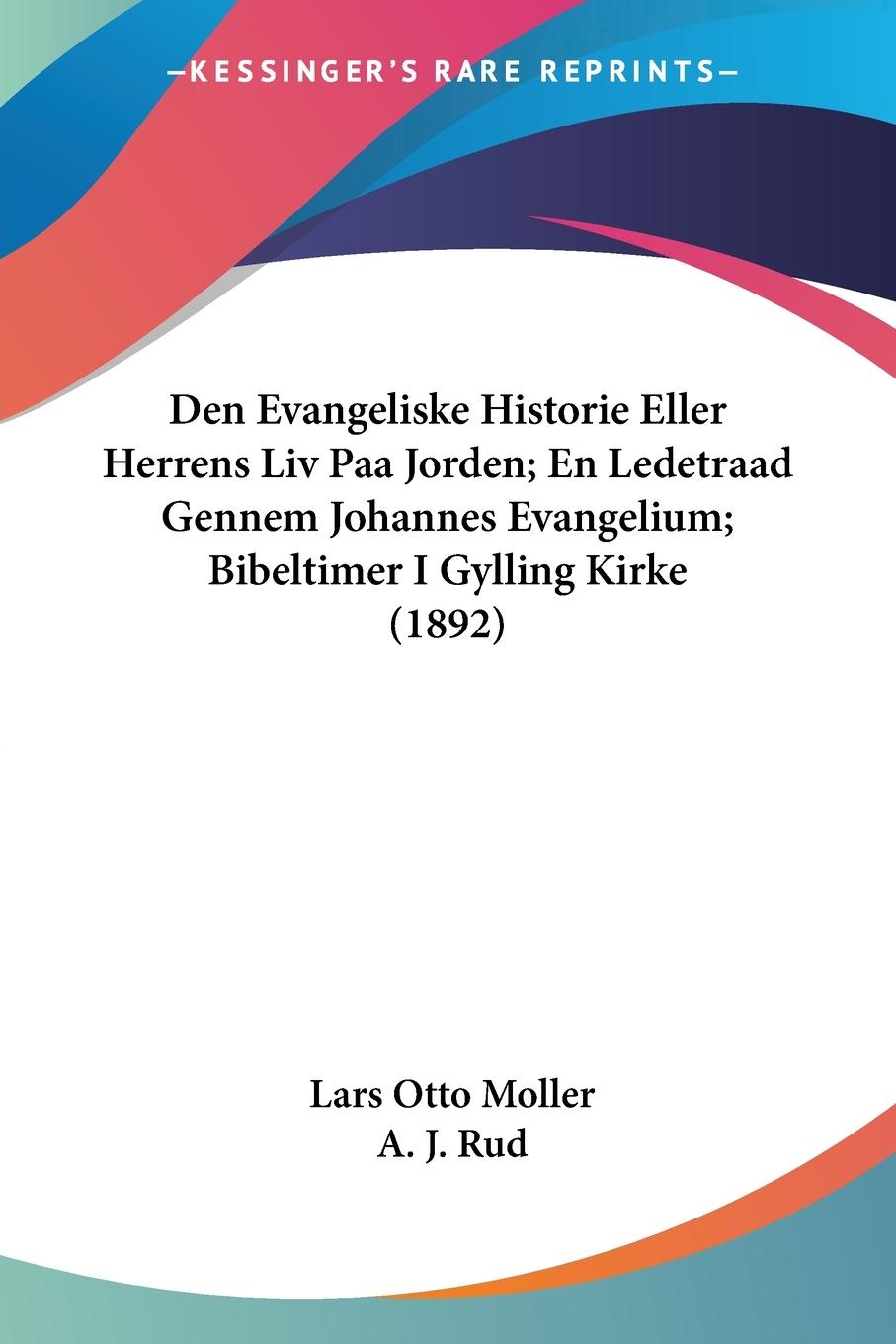 Den Evangeliske Historie Eller Herrens Liv Paa Jorden; En Ledetraad Gennem Johannes Evangelium; Bibeltimer I Gylling Kirke (1892)