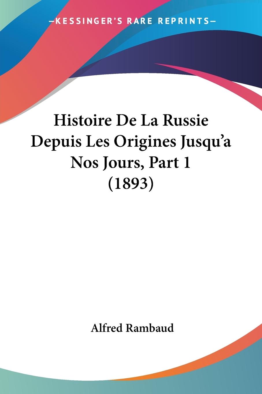 Histoire De La Russie Depuis Les Origines Jusqu'a Nos Jours, Part 1 (1893)