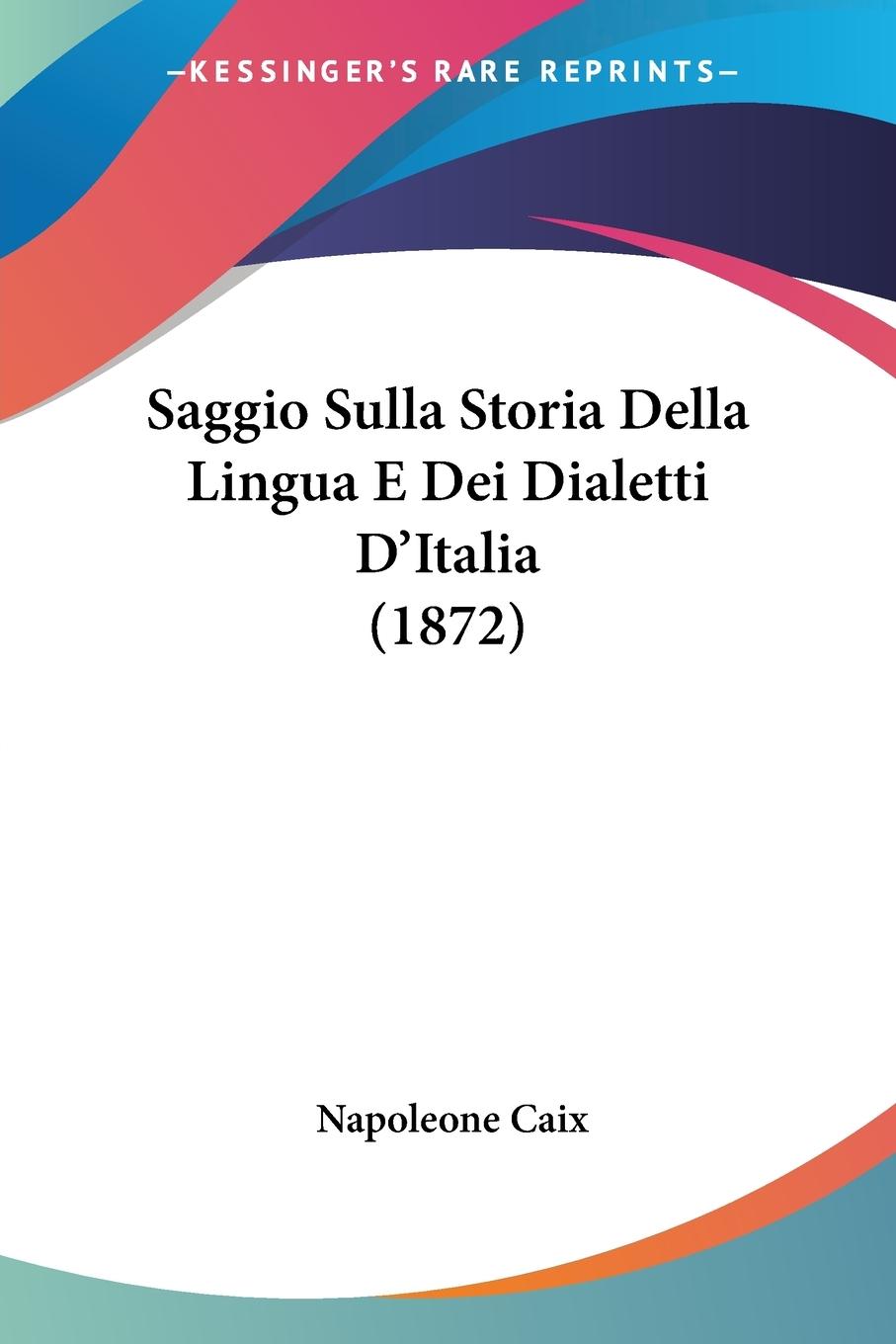 Saggio Sulla Storia Della Lingua E Dei Dialetti D'Italia (1872)