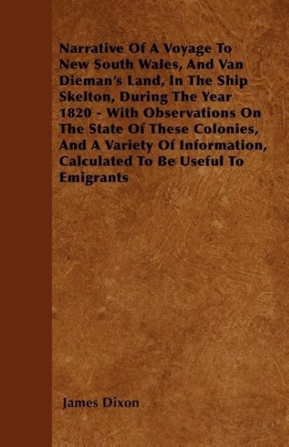 Narrative of a Voyage to New South Wales, and Van Dieman's Land, in the Ship Skelton, During the Year 1820 - With Observations on the State of These C