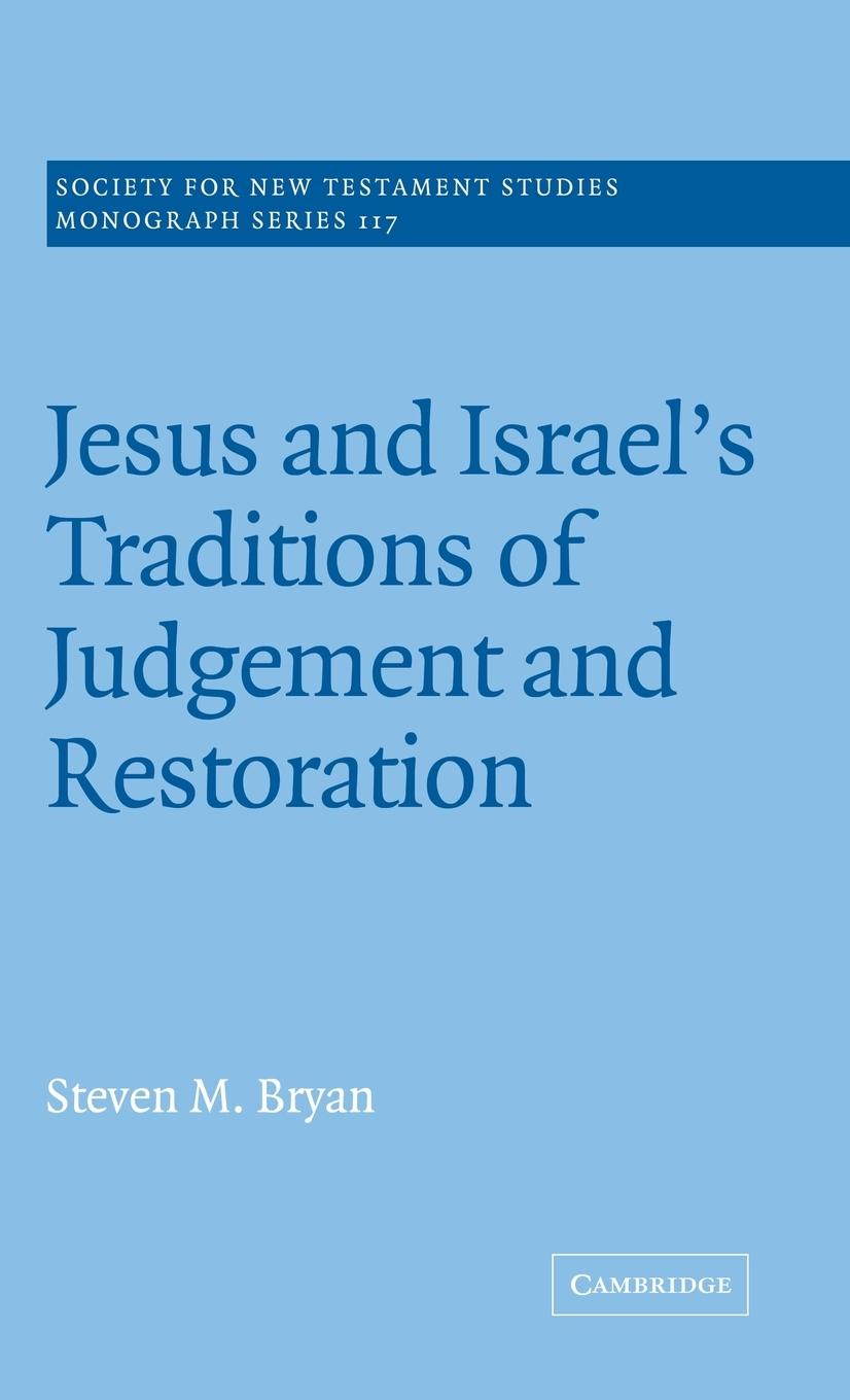 Jesus and Israel's Traditions of Judgement and Restoration