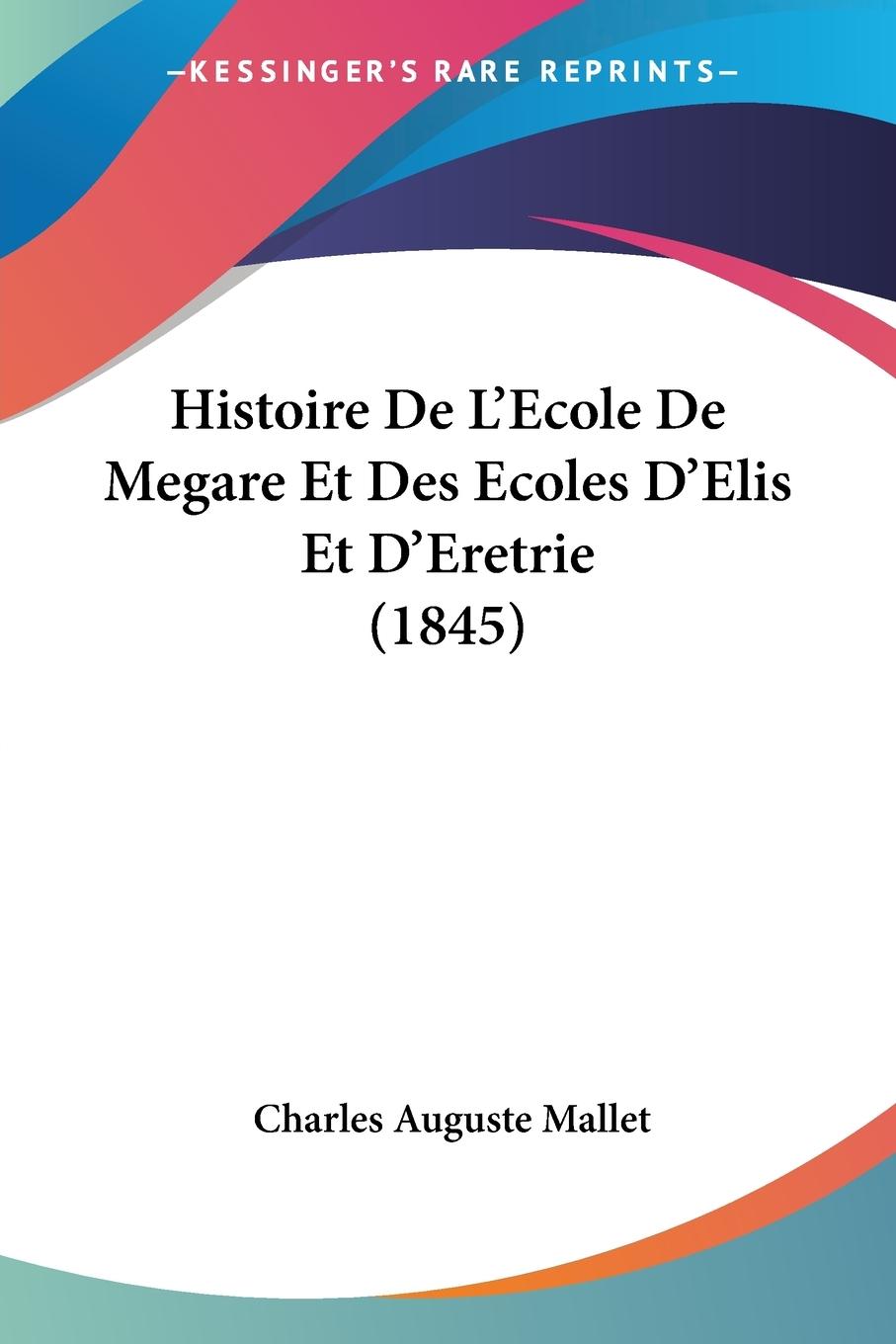 Histoire De L'Ecole De Megare Et Des Ecoles D'Elis Et D'Eretrie (1845)