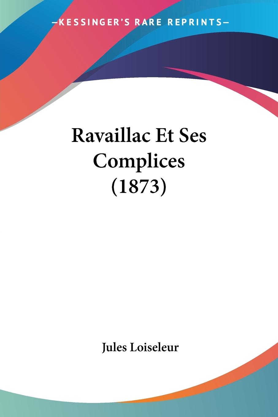 Ravaillac Et Ses Complices (1873)