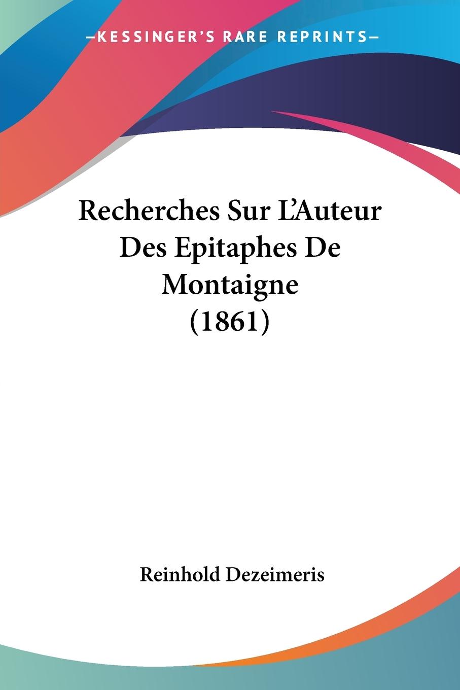 Recherches Sur L'Auteur Des Epitaphes De Montaigne (1861)