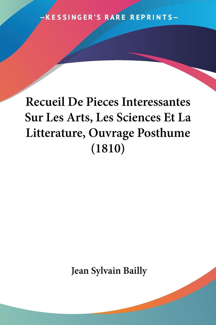 Recueil De Pieces Interessantes Sur Les Arts, Les Sciences Et La Litterature, Ouvrage Posthume (1810)