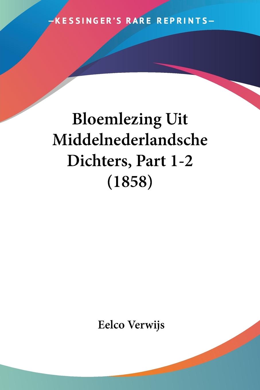 Bloemlezing Uit Middelnederlandsche Dichters, Part 1-2 (1858)