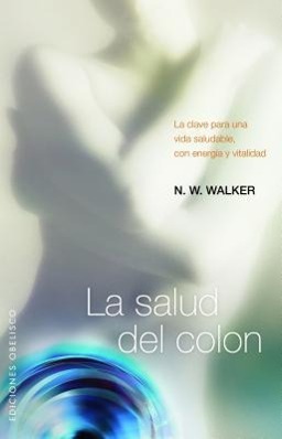 La Salud del Colon: La Clave Para una Vida Saludable, Con Energia y Vitalidad = Colon Health