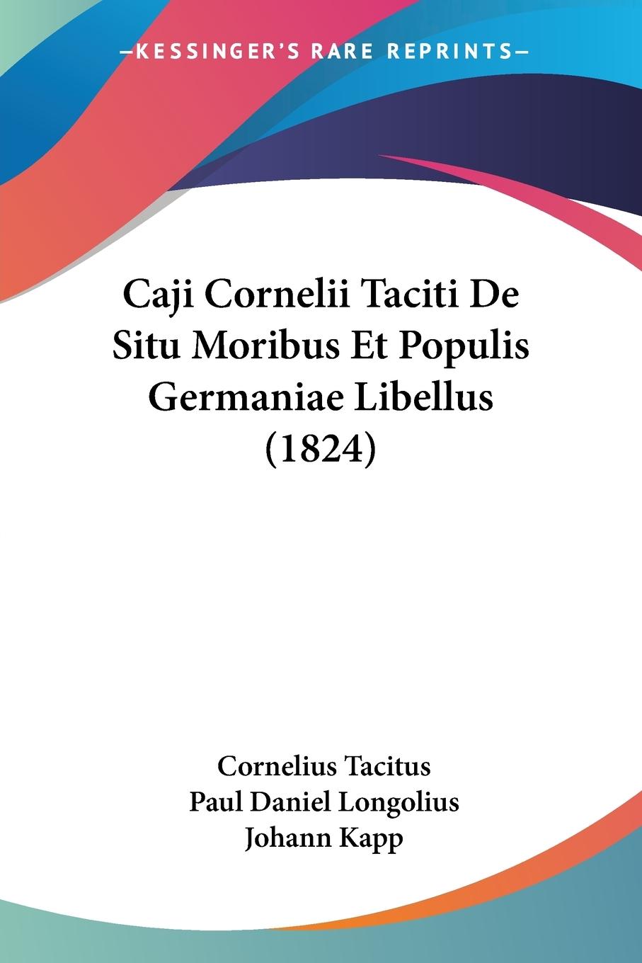 Caji Cornelii Taciti De Situ Moribus Et Populis Germaniae Libellus (1824)