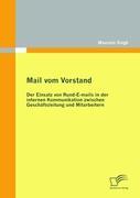 Mail vom Vorstand: Der Einsatz von Rund-E-mails in der internen Kommunikation zwischen Geschäftsleitung und Mitarbeitern