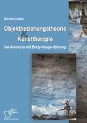 Objektbeziehungstheorie und Kunsttherapie bei Anorexia mit Body-Image-Störung