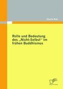 Rolle und Bedeutung des "Nicht-Selbst" im frühen Buddhismus